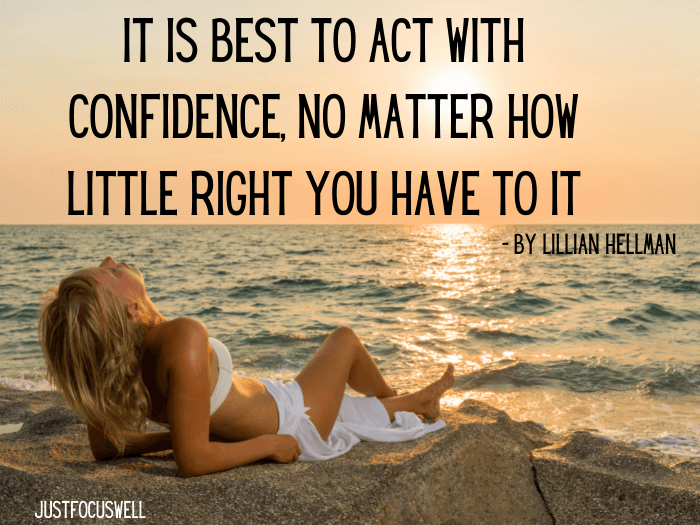 It is best to act with confidence, no matter how little right you have to it